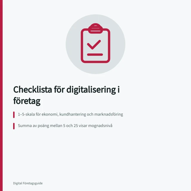 Checklista för digitalisering i företag: 1–5-skala för ekonomi, kundhantering och marknadsföring; Summa av poäng mellan 5 och 25 visar mognadsnivå; Prioritera åtgärder efter effekt och insats. Checklista för nuläget i företagets digitalisering